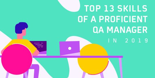 Top 13 Skills Of A Proficient QA Manager In 2019
